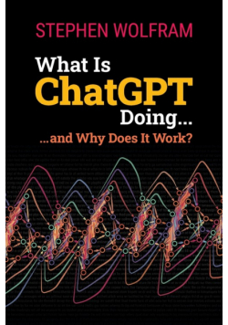 What Is ChatGPT Doing ... and Why Does It Work?