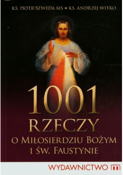 1001 rzeczy o miłosierdziu bożym i św. Faustynie