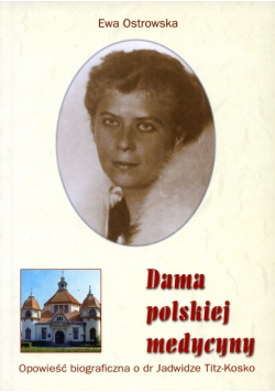 Dama polskiej medycyny Opowieść biograficzna