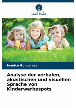 Analyse der verbalen, akustischen und visuellen Sprache von Kinderwerbespots