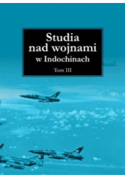 Studia nad wojnami w Indochinach Tom 3