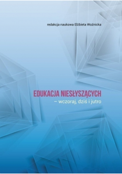 Edukacja niesłyszących wczoraj dziś i jutro