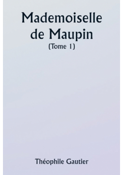Mademoiselle de Maupin  ( Tome 1)
