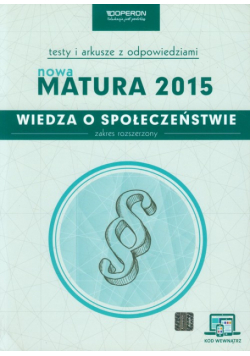 Wiedza o społeczeństwie Nowa Matura 2015 Testy i arkusze z odpowiedziami ze zdrapką Zakres rozszerzony