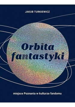 Orbita fantastyki. Miejsce Poznania w kulturze...