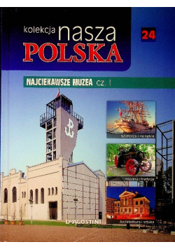 Kolekcja nasza Polska Tom 24 Najciekawsze Muzea Część I