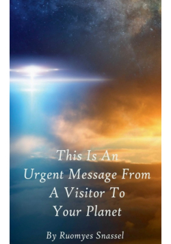 This Is An Urgent Message From A Visitor To Your Planet