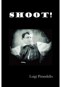 Shoot! (Si Gara), (the Notebooks of Serafino Gubbio, Cinematograph Operator)