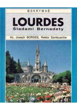 Lourdes śladami Bernadety