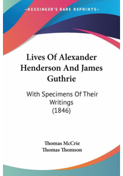 Lives Of Alexander Henderson And James Guthrie