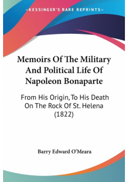 Memoirs Of The Military And Political Life Of Napoleon Bonaparte