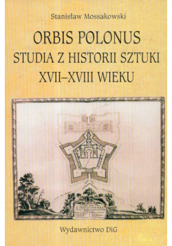Orbis Polonus Studia z historii sztuki XVII - XVIII wieku