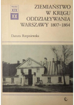 Ziemiaństwo w kręgu oddziaływania Warszawy 1807 - 1864