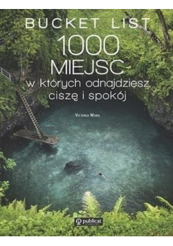 Bucket List 1000 miejsc w których odnajdziesz