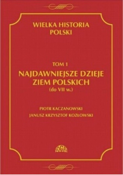 Wielka Historia Polski Tom 1 Najdawniejsze dzieje ziem polskich
