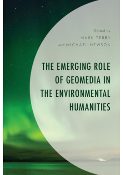 The Emerging Role of Geomedia in the Environmental Humanities