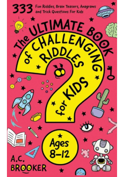 The Ultimate Book Of Challenging Riddles for Kids ages 8-12
