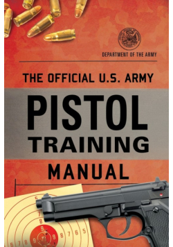 The Official U.S. Army Pistol Training Manual