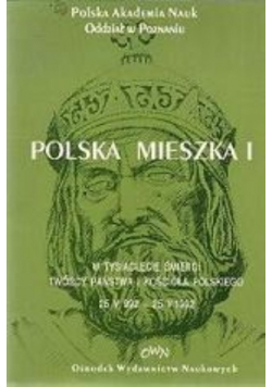 Polska Mieszka I : w tysiąclecie śmierci twórcy państwa i Kościoła polskiego 25 V 992- 25 V 1992
