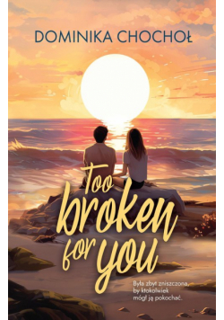 Too Broken for You