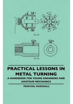 Practical Lessons In Metal Turning - A Handbook For Young Engineers And Amateur Mechanics