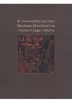 O niezwykłej postaci Wacława Skuratowicza
