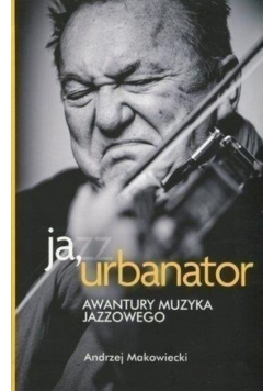 Ja urbanator  Awantury muzyka jazzowego