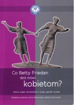 Co Betty Friedan  dziś mówi kobietom
