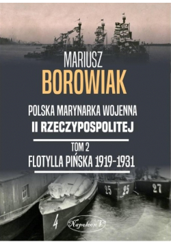 Polska marynarka wojenna II Rzeczypospolitej Tom 2 Flotylla Pińska 1919-1931