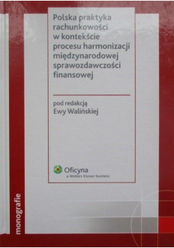 Polska praktyka rachunkowości w kontekście procesu harmonizacji międzynarodowej sprawozdawczości finansowej