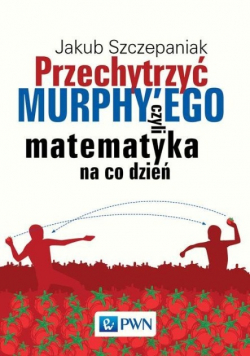 Przechytrzyć Murphyego czyli matematyka na co dzień