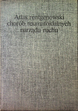 Atlas rentgenowski chorób reumatoidalnych narządu ruchu