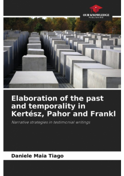 Elaboration of the past and temporality in Kertész, Pahor and Frankl