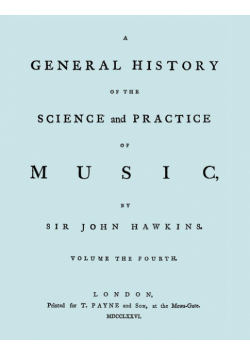 A General History of the Science and Practice of Music. Vol.4 of 5. [Facsimile of 1776 Edition of Vol.4.]