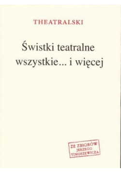 Świstki teatralne wszytkie i więcej
