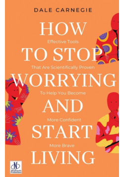 How to Stop Worrying & Start Living by Dale Carnegie