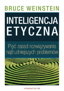 Inteligencja etyczna. Pięć zasad rozwiązywania...