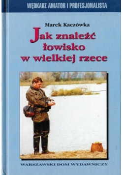 Jak znaleźć łowisko w wielkiej rzece