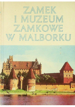 Zamek i muzeum zamkowe w Malborku