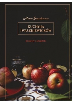 Kuchnia Iwaszkiewiczów. Przepisy i anegdoty