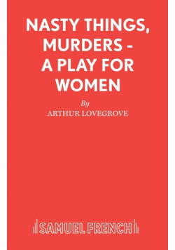 Nasty Things, Murders - A Play for Women