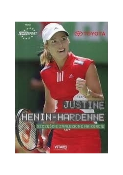 Justine Henin- Hardenne.  Szczęście znalezione na korcie