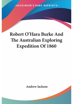 Robert O'Hara Burke And The Australian Exploring Expedition Of 1860