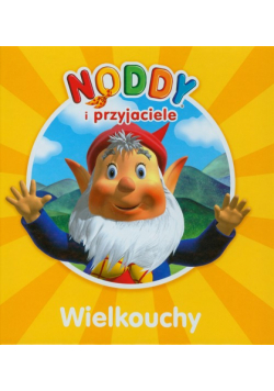 Noddy i przyjaciele Wielkouchy