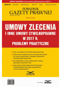 Umowy zlecenia i inne umowy cywilnoprawne w 2017 r. Problemy praktyczne