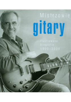 Mistrzowie gitary Ilustrowane biografie 1900-2000
