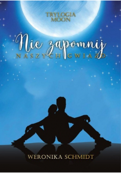 Trylogia Moon Tom 2 Nie zapomnij naszych gwiazd
