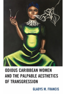 Odious Caribbean Women and the Palpable Aesthetics of Transgression