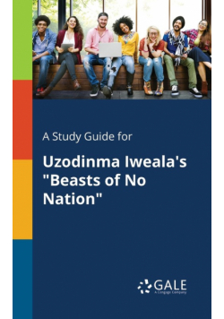 A Study Guide for Uzodinma Iweala's "Beasts of No Nation"