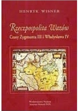 Rzeczpospolita Wazów czasy Zygmunta III i Władysława IV